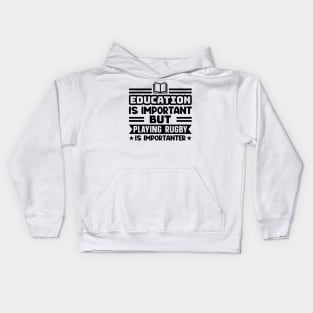 Education is important, but playing rugby is importanter Kids Hoodie